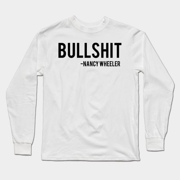 Bullshit - Nancy Wheeler Stranger Things Long Sleeve T-Shirt by tziggles